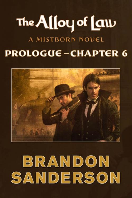 Cover of the book The Alloy of Law: Prologue - Chapter 6 by Brandon Sanderson, Tom Doherty Associates