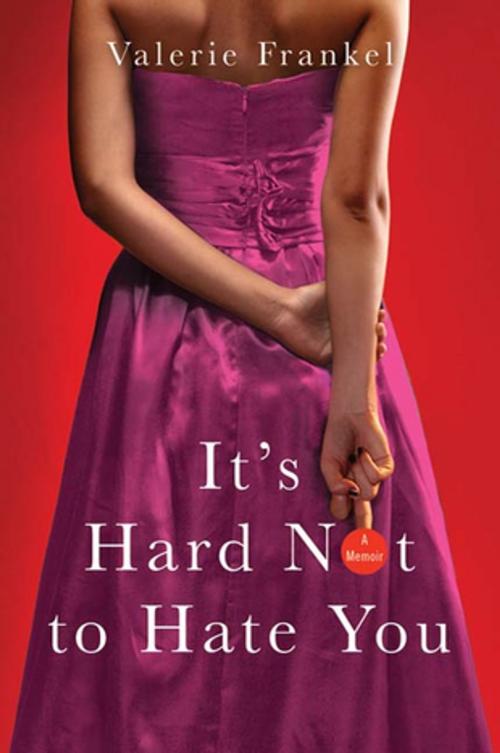 Cover of the book It's Hard Not to Hate You by Valerie Frankel, St. Martin's Press