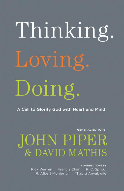 Cover of the book Thinking. Loving. Doing. (Contributions by: R. Albert Mohler Jr., R. C. Sproul, Rick Warren, Francis Chan, John Piper, Thabiti Anyabwile) by Thabiti M. Anyabwile, Francis Chan, R. Albert Mohler Jr., R. C. Sproul, Rick Warren, Crossway