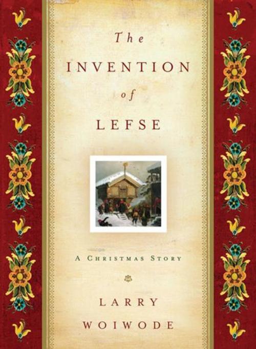 Cover of the book The Invention of Lefse: A Christmas Story by Larry Woiwode, Crossway