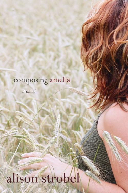 Cover of the book Composing Amelia: A Novel by Alison Strobel, David C. Cook