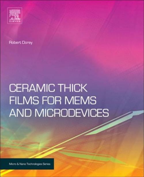 Cover of the book Ceramic Thick Films for MEMS and Microdevices by Robert A. Dorey, Elsevier Science