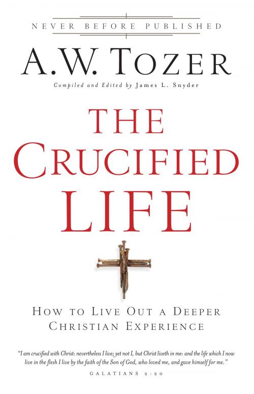 Cover of the book The Crucified Life by A.W. Tozer, Baker Publishing Group