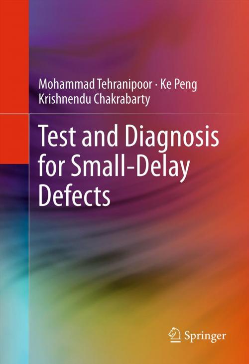 Cover of the book Test and Diagnosis for Small-Delay Defects by Mohammad Tehranipoor, Ke Peng, Krishnendu Chakrabarty, Springer New York