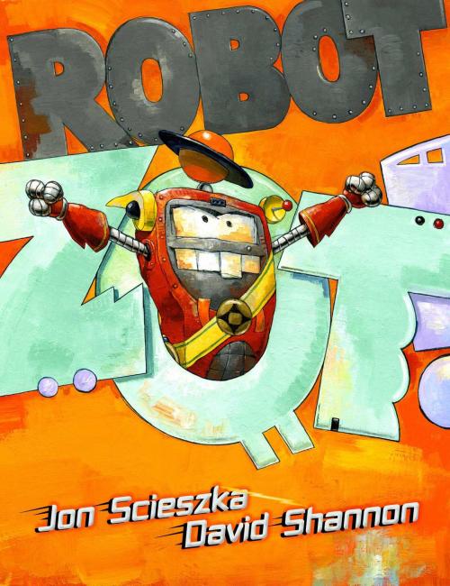 Cover of the book Robot Zot! by Jon Scieszka, Simon & Schuster Books for Young Readers