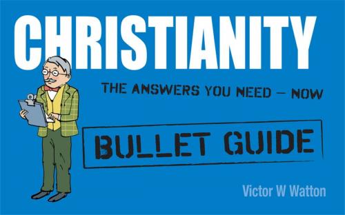 Cover of the book Christianity: Bullet Guides by Victor W Watton, John Murray Press