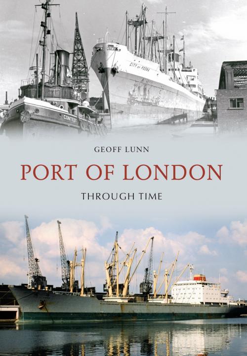 Cover of the book Port of London Through Time by Geoff Lunn, Amberley Publishing