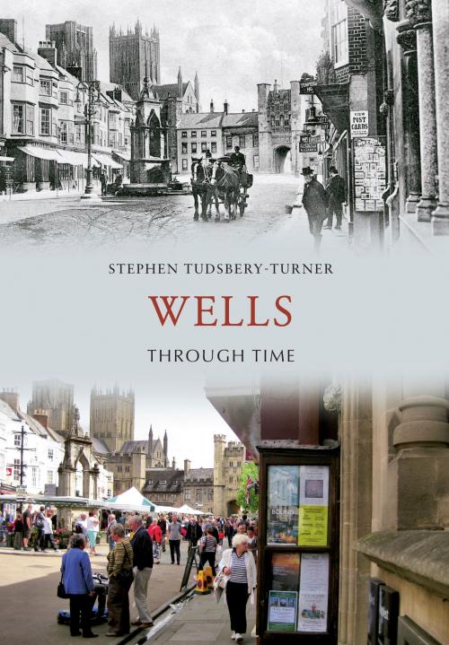 Cover of the book Wells Through Time by Stephen Tudsbery-Turner, Amberley Publishing