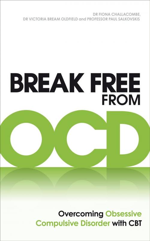 Cover of the book Break Free from OCD by Dr. Fiona Challacombe, Dr. Victoria Bream Oldfield, Paul M Salkovskis, Ebury Publishing