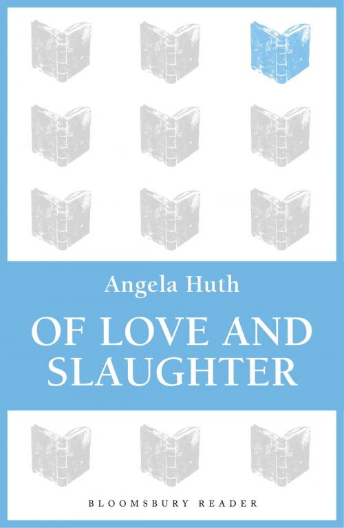 Cover of the book Of Love and Slaughter by Angela Huth, Bloomsbury Publishing