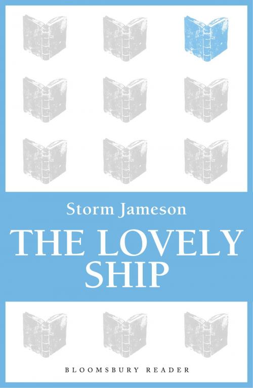 Cover of the book The Lovely Ship by Storm Jameson, Bloomsbury Publishing