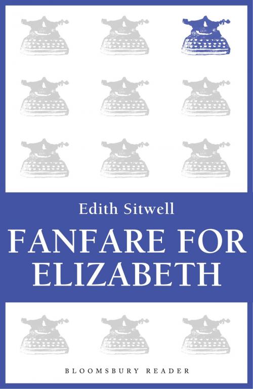 Cover of the book Fanfare for Elizabeth by Edith Sitwell, Bloomsbury Publishing