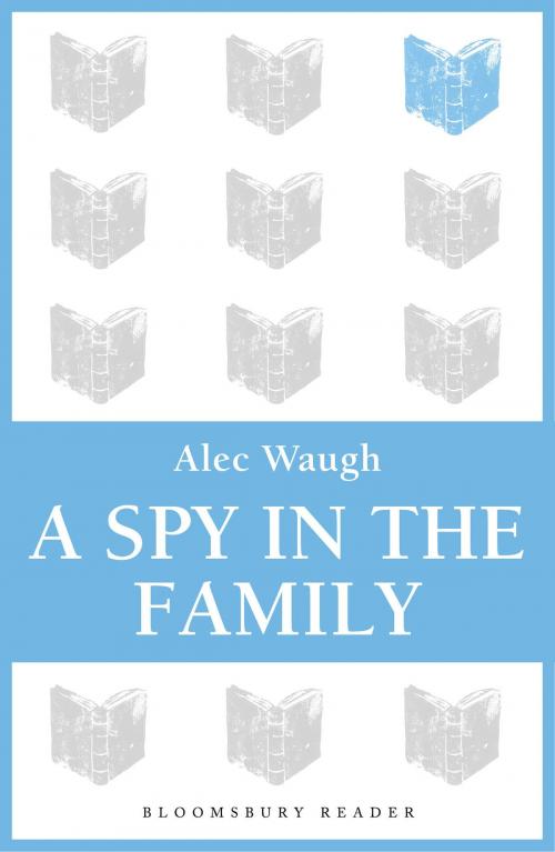 Cover of the book A Spy in the Family by Alec Waugh, Bloomsbury Publishing