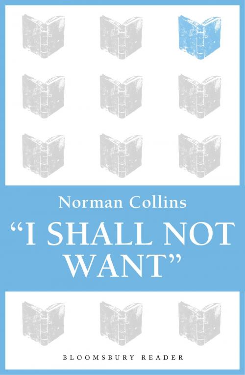 Cover of the book 'I Shall Not Want' by Norman Collins, Bloomsbury Publishing