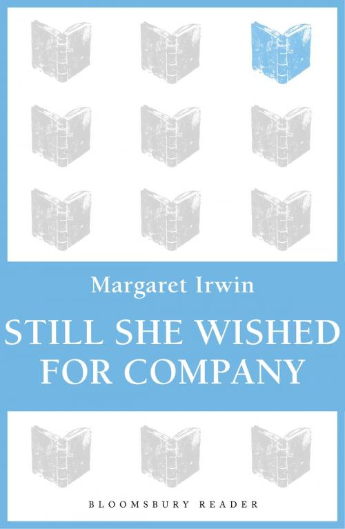 Cover of the book Still She Wished For Company by Margaret Irwin, Bloomsbury Publishing
