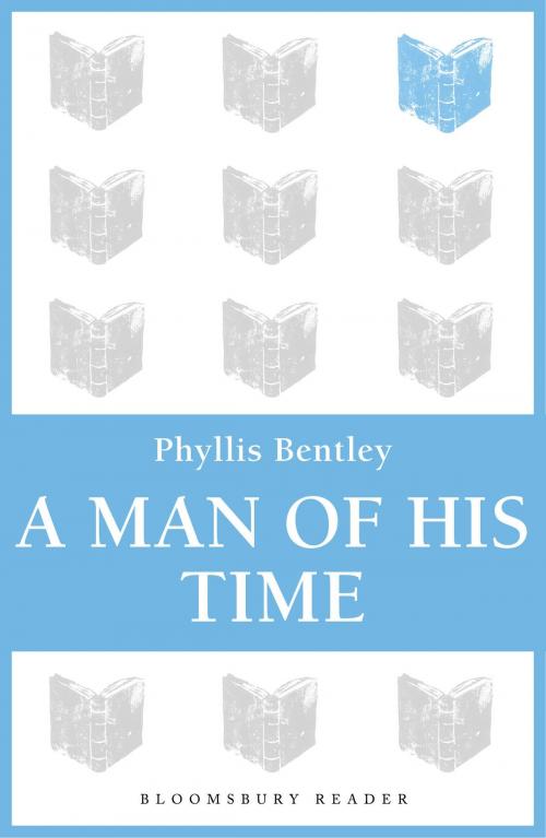 Cover of the book A Man of his Time by Phyllis Bentley, Bloomsbury Publishing