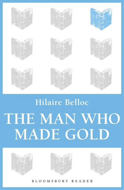 Cover of the book The Man Who Made Gold by Hilaire Belloc, Bloomsbury Publishing