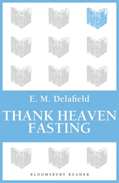 Cover of the book Thank Heaven Fasting by E. M. Delafield, Bloomsbury Publishing