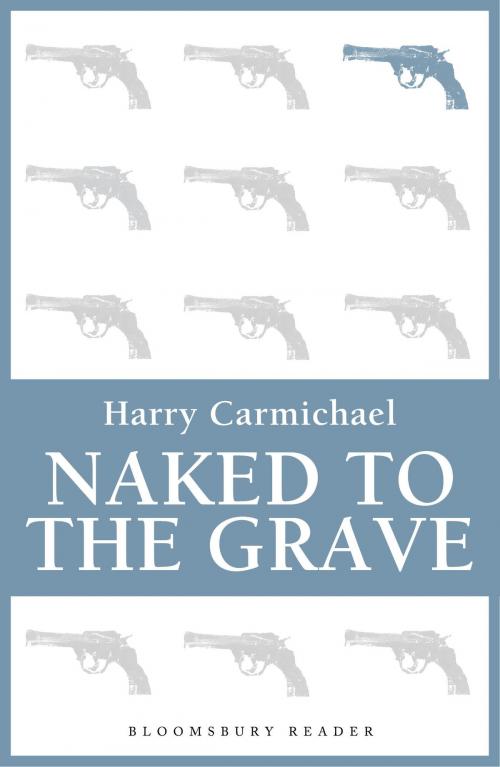 Cover of the book Naked to the Grave by Harry Carmichael, Bloomsbury Publishing