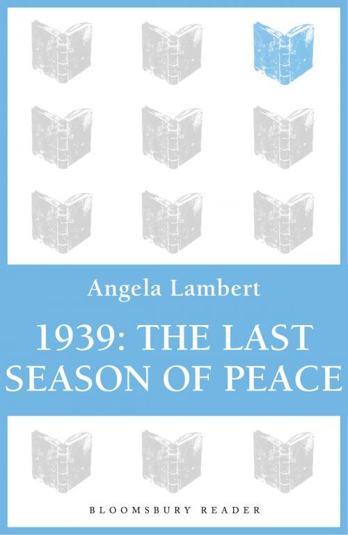 Cover of the book 1939: The Last Season of Peace by Angela Lambert, Bloomsbury Publishing
