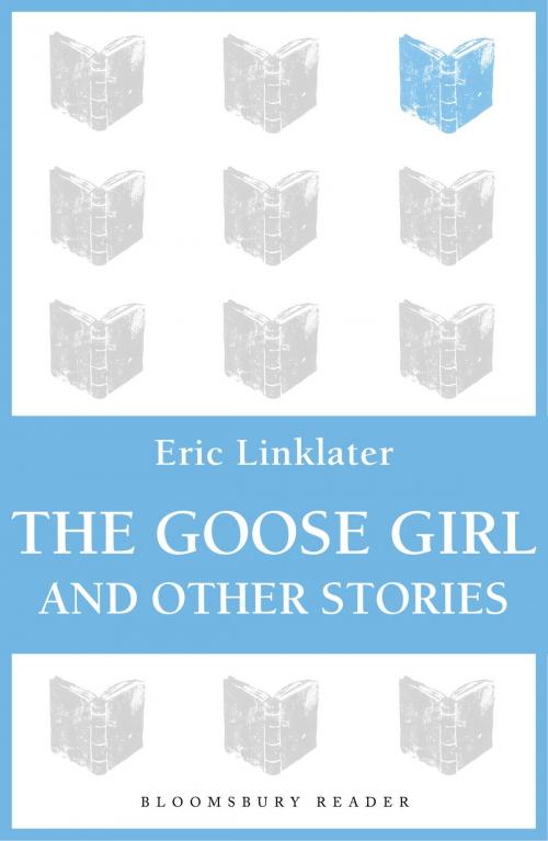 Cover of the book The Goose Girl and Other Stories by Eric Linklater, Bloomsbury Publishing