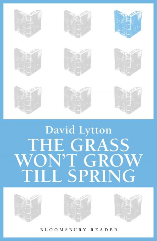 Cover of the book The Grass Won't Grow Till Spring by David Lytton, Bloomsbury Publishing