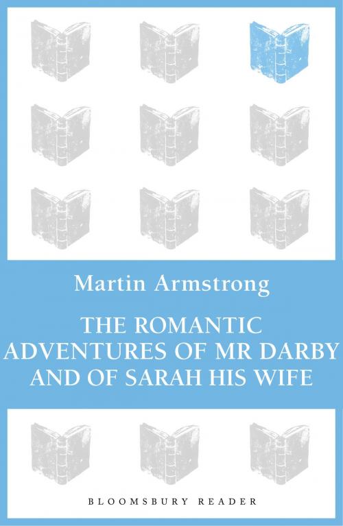 Cover of the book The Romantic Adventures of Mr. Darby and of Sarah His Wife by Martin Armstrong, Bloomsbury Publishing