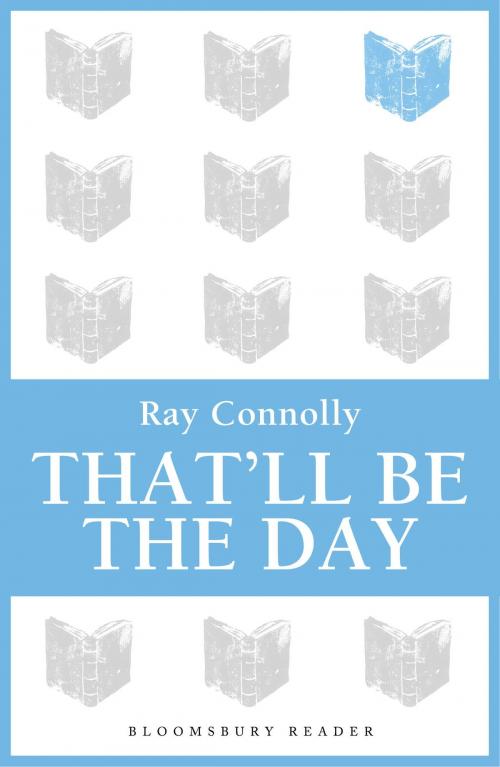 Cover of the book That'll Be The Day by Ray Connolly, Bloomsbury Publishing