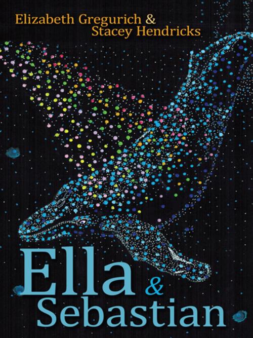 Cover of the book Ella & Sebastian by Stacey Hendricks, Elizabeth Gregurich, AuthorHouse