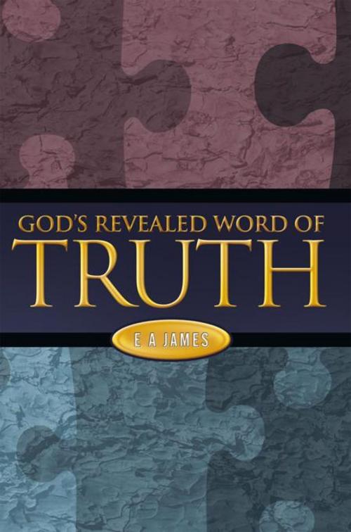 Cover of the book God's Revealed Word of Truth by E A James, WestBow Press