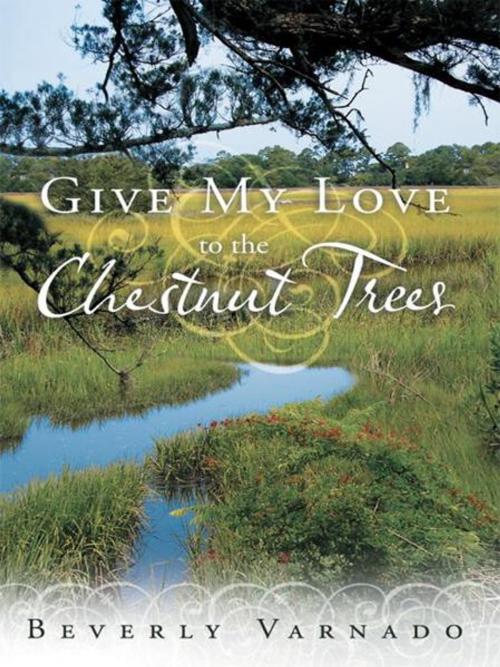 Cover of the book Give My Love to the Chestnut Trees by Beverly Varnado, WestBow Press