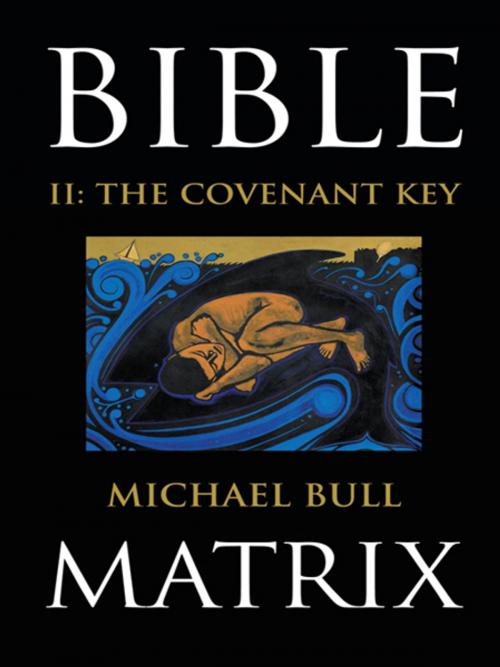 Cover of the book Bible Matrix Ii: the Covenant Key by Michael Bull, WestBow Press