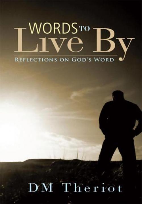 Cover of the book Words to Live By by D M Theriot, WestBow Press