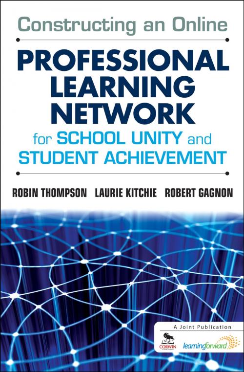 Cover of the book Constructing an Online Professional Learning Network for School Unity and Student Achievement by Dr. Robin C. Thompson, Laurie C. Kitchie, Mr. Robert J. Gagnon, SAGE Publications