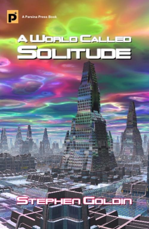 Cover of the book A World Called Solitude by Stephen Goldin, Parsina Press
