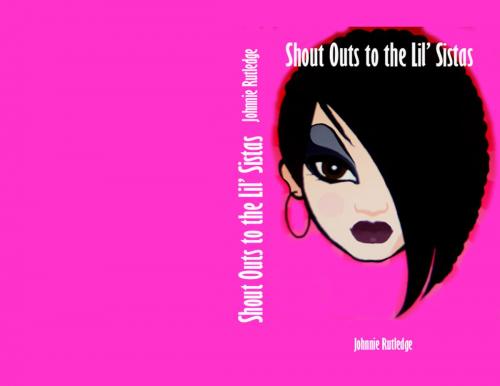 Cover of the book Shout Outs to the Lil' Sistas by Johnnie Rutledge, Johnnie Rutledge