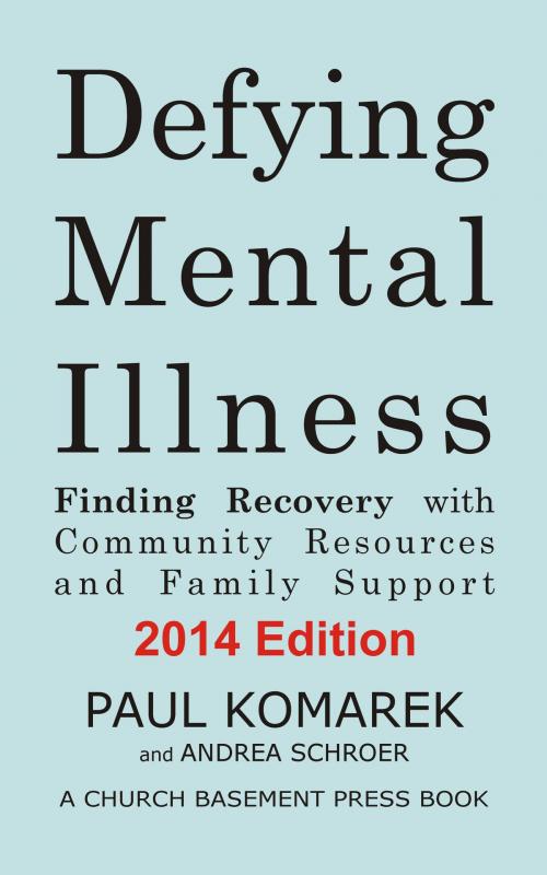 Cover of the book Defying Mental Illness: Finding Recovery with Community Resources and Family Support by Paul Komarek, Church Basement Press