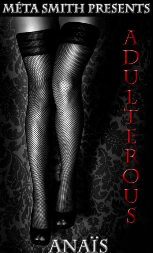 Cover of the book Adulterous, A Serial Novel by Anais, Risque Publishing
