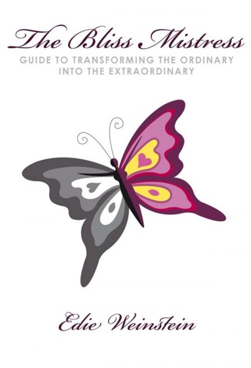 Cover of the book The Bliss Mistress Guide to Transforming the Ordinary into the Extraordinary by Edie Weinstein, Balboa Press