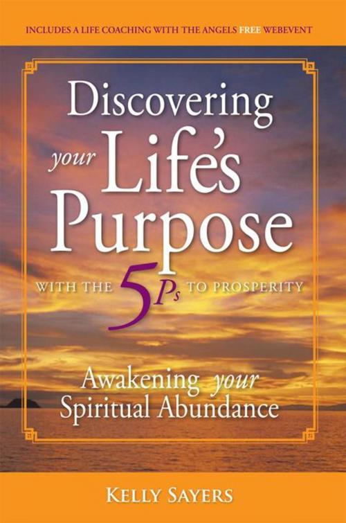 Cover of the book Discovering Your Life’S Purpose with the 5Ps to Prosperity by Kelly Sayers, Balboa Press