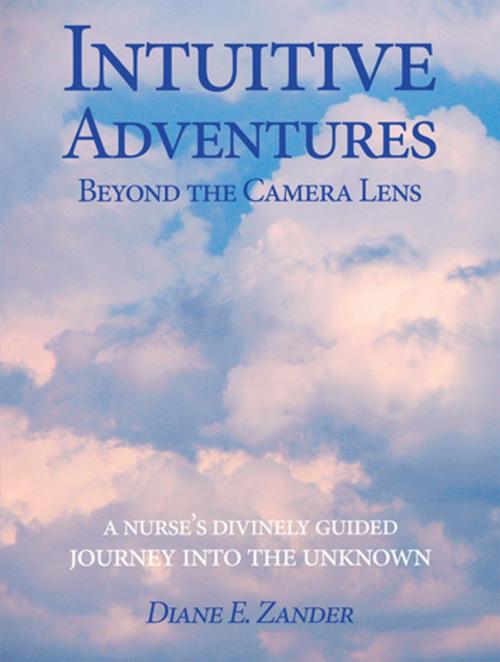 Cover of the book Intuitive Adventures Beyond the Camera Lens by Diane E. Zander, Balboa Press