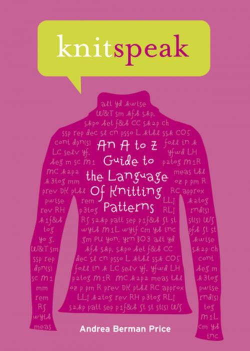 Cover of the book Knitspeak: An A to Z Guide to the Language of Knitting Patterns by Andrea Berman Price, Patti Pierce Stone, ABRAMS