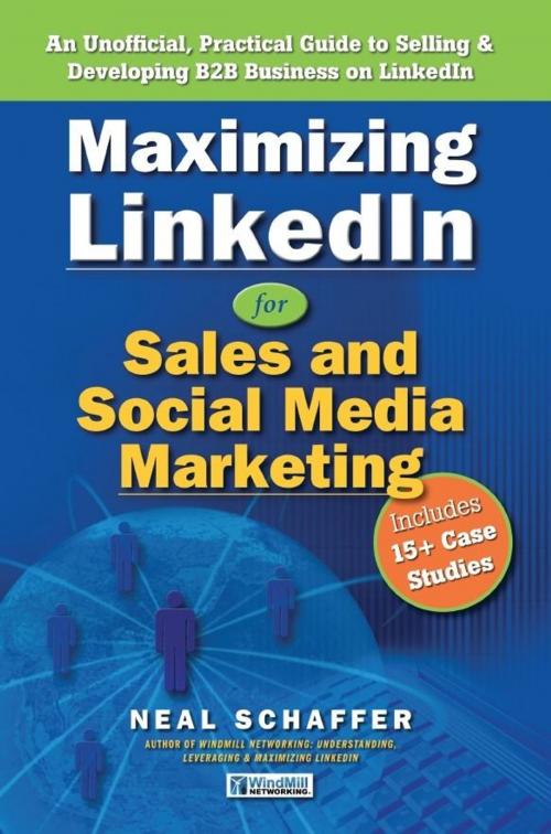 Cover of the book Maximizing LinkedIn for Sales and Social Media Marketing: An Unofficial, Practical Guide to Selling & Developing B2B Business On LinkedIn by Neal Schaffer, eBookIt.com