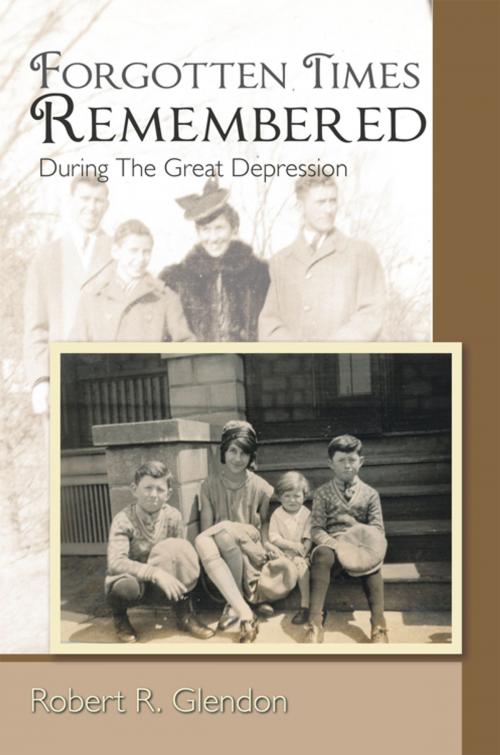 Cover of the book Forgotten Times Remembered by Robert R. Glendon, AuthorHouse