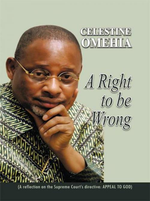 Cover of the book A Right to Be Wrong by Celestine Omehia, AuthorHouse UK