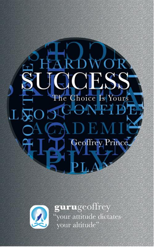 Cover of the book Success the Choice Is Yours by Geoffrey Prince, AuthorHouse UK