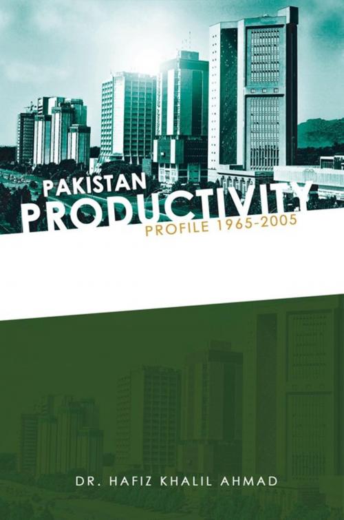 Cover of the book Pakistan Productivity Profile 1965-2005 by Dr. Hafiz Khalil Ahmad, AuthorHouse UK