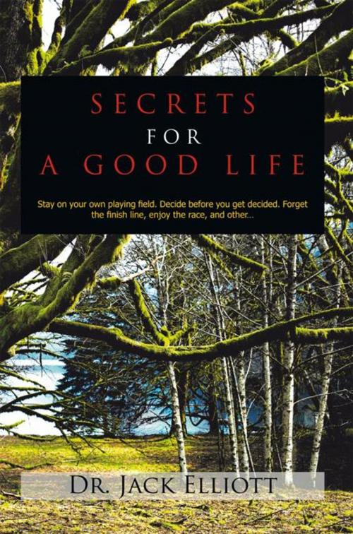 Cover of the book Secrets for a Good Life by Dr. Jack Elliott, AuthorHouse