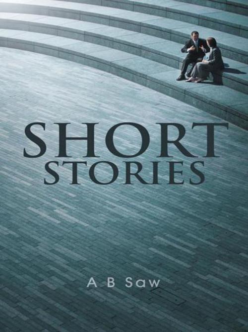 Cover of the book Short Stories by A B Saw, AuthorHouse UK