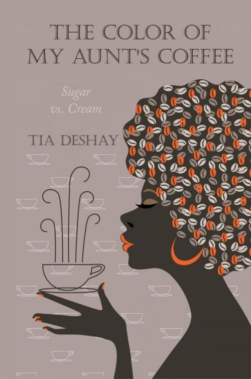 Cover of the book The Color of My Aunt's Coffee by Tia DeShay, AuthorHouse